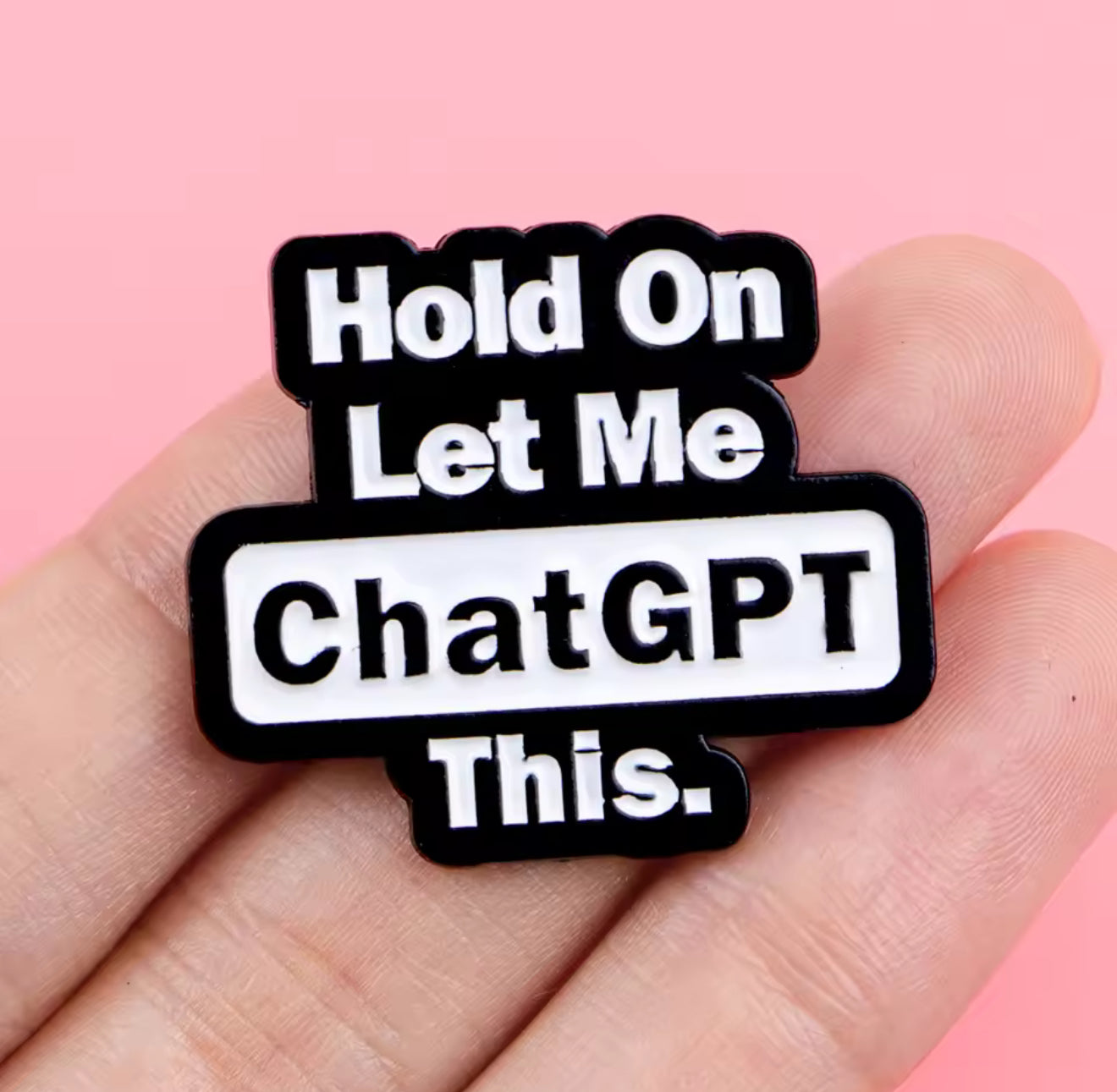 Hold On Let Me ChatGPT this pin
